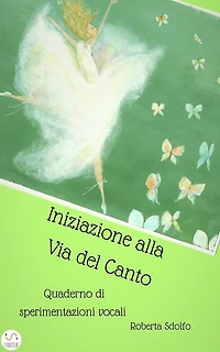 Iniziazione alla via del canto: Quaderno di sperimentazioni vocali