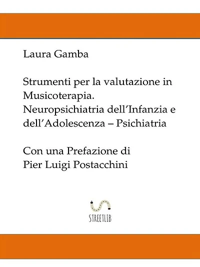 Strumenti per la valutazione in musicoterapia - Neuropsichiatria dell'infanzia e dell'adolescenza - Psichiatria - con una prefazione di Pier Luigi Postacchini