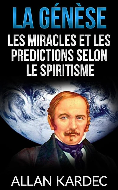 La Génèse - Les miracles et les predictions selon le spiritisme