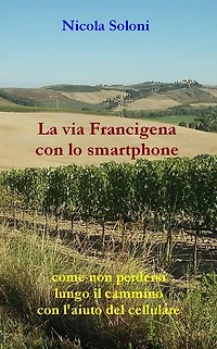 La via Francigena con lo smartphone (seconda edizione, anno 2020): Come non perdersi lungo il cammino con l'aiuto del cellulare