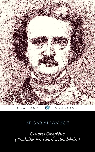 Ouvres Complètes d'Edgar Allan Poe (Traduites par Charles Baudelaire) (Avec Annotations) (ShandonPress)