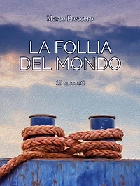 La Follia del Mondo: La Trilogia delle Erbacce (Volume 3)
