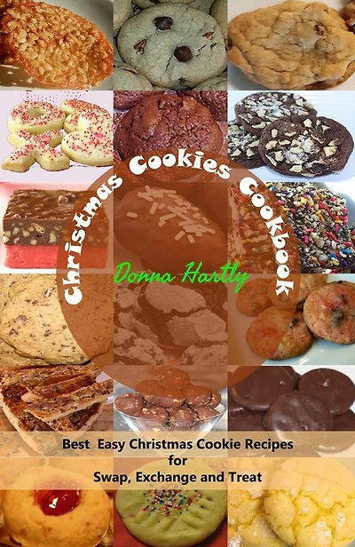 Christmas Cookies Cookbook : Best Easy Christmas Cookie Recipes for Swap, Exchange and Treat