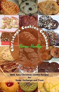 Christmas Cookies Cookbook : Best Easy Christmas Cookie Recipes for Swap, Exchange and Treat