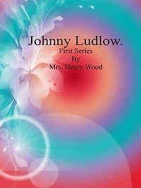 Johnny Ludlow: First Series