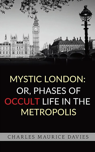 Mystic London: or, Phases of occult life the metropolis