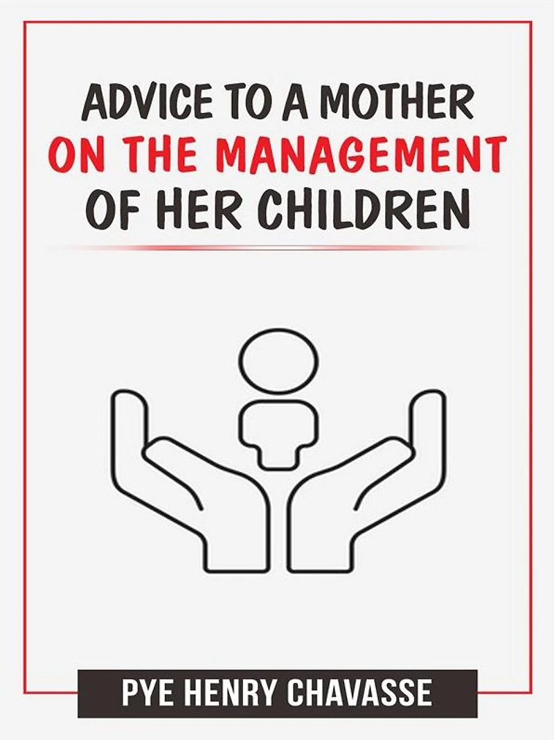 Advice to a mother on the management of her children