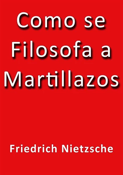 Cómo se filosofa a martillazos