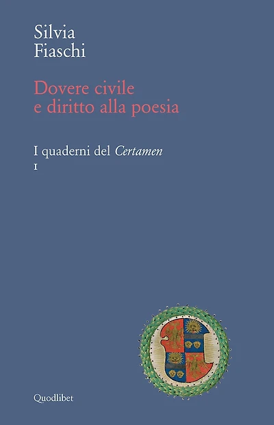 Dovere civile e diritto alla poesia: Proposte di lettura da Coluccio Salutati, Gian Mario Filelfo, Marsilio Ficino. I quaderni del Certamen 1