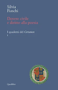 Dovere civile e diritto alla poesia: Proposte di lettura da Coluccio Salutati, Gian Mario Filelfo, Marsilio Ficino. I quaderni del Certamen 1
