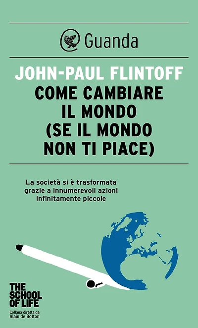 Come cambiare il mondo: (se il mondo non ti piace)