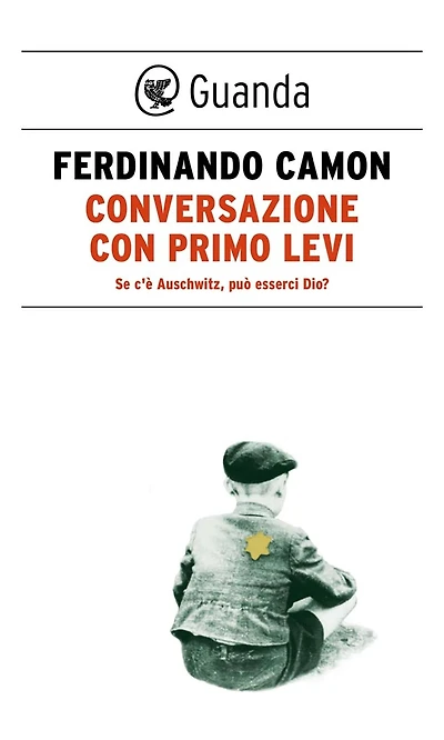 Conversazione con Primo Levi: Se c'è Auschwitz, può esserci Dio?