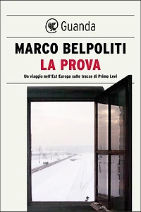 La prova: Un viaggio nell'Est Europa sulle tracce di Primo Levi
