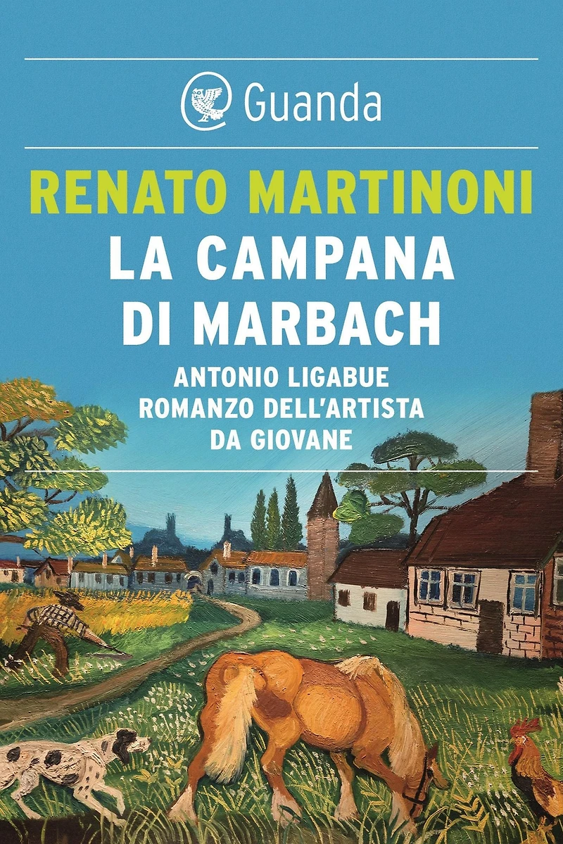 La campana di Marbach: Antonio Ligabue. Romanzo dell'artista da giovane