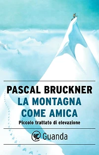 La montagna come amica: Piccolo trattato di elevazione