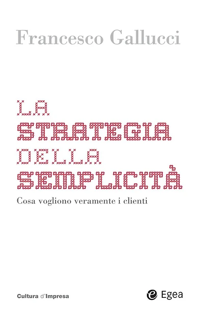 La strategia della semplicita: Cosa vogliono veramente i clienti