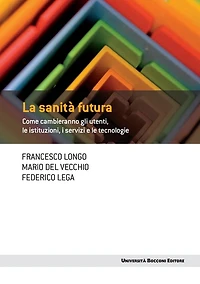 La sanità futura: Come cambieranno gli utenti, le istituzioni, i servizi e le tecnologie