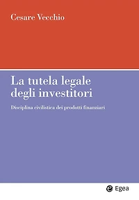 Tutela legale degli investitori (La): Disciplina civilistica dei prodotti finanziari
