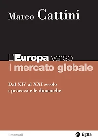L'Europa verso il mercato globale: Dal XIV al XXI secolo i processi e le dinamiche