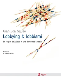 Lobbying e lobbismi: Le regole del gioco in una democrazia reale
