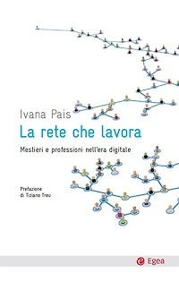 Rete che lavora (La): Mestieri e professioni nell'era digitale