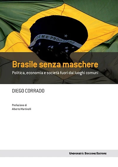 Brasile senza maschere: Politica, economia e societ fuori dai luoghi comuni