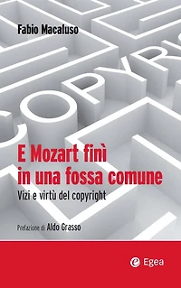 E Mozart finì in una fossa comune: Vizi e virtù del copyright
