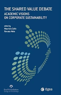 Shared Value Debate (The): Academic Visions on Corporate Sustainability