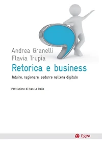 Retorica e business: Intuire, ragionare, sedurre nell'era digitale