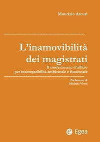 L'inamovibilità dei magistrati: Il trasferimento d'ufficio per incompatibilità ambientale e funzionale
