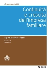 Continuità e crescita dell'impresa familiare: Aspetti civilistici e fiscali