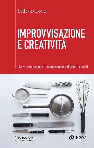 Improvvisazione e creatività: Nuove competenze di management dai grandi cuochi