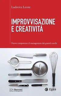 Improvvisazione e creatività: Nuove competenze di management dai grandi cuochi