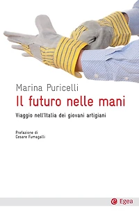 Il futuro nelle mani: Viaggio nell'Italia dei giovani artigiani