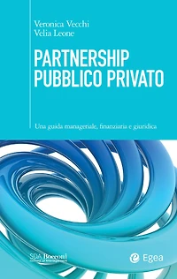 Partnership Pubblico Privato: Una guida manageriale, finanziaria e giuridica