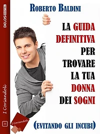 La guida definitiva per trovare la tua donna dei sogni (evitando gli incubi)