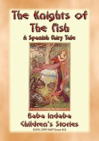 THE KNIGHTS OF THE FISH - A Spanish Fairy Tale narrated by Baba Indaba: Baba Indaba's Children's Stories - Issue 411
