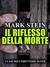 Il riflesso della morte: I casi dell'ispettore Alex Maier (Vol. 2)
