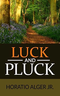 Luck and Pluck or John Oakley's Inheritance