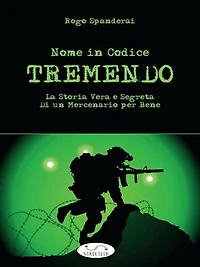 Nome in codice TREMENDO: La storia vera e segreta di un mercenario per bene