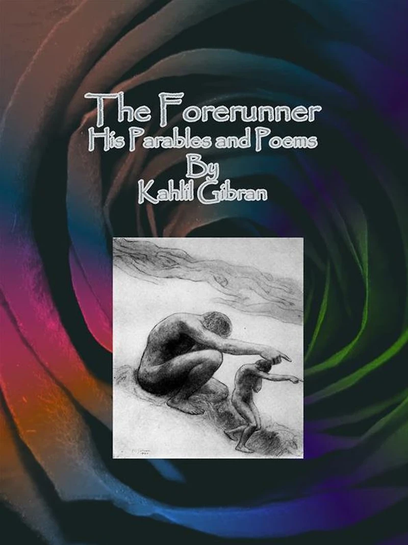 The Forerunner: His Parables and Poems