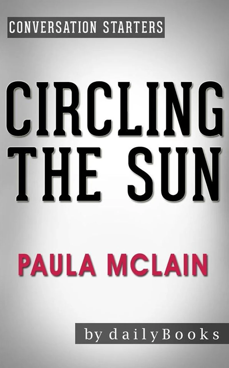 Circling the Sun: A Novel by Paula McLain Conversation Starters