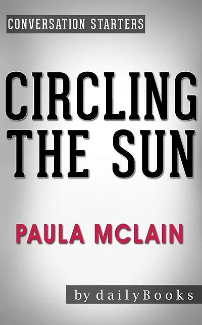 Circling the Sun: A Novel by Paula McLain Conversation Starters