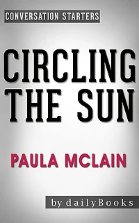 Circling the Sun: A Novel by Paula McLain Conversation Starters