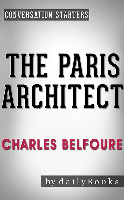 The Paris Architect: A Novel by Charles Belfoure Conversation Starters
