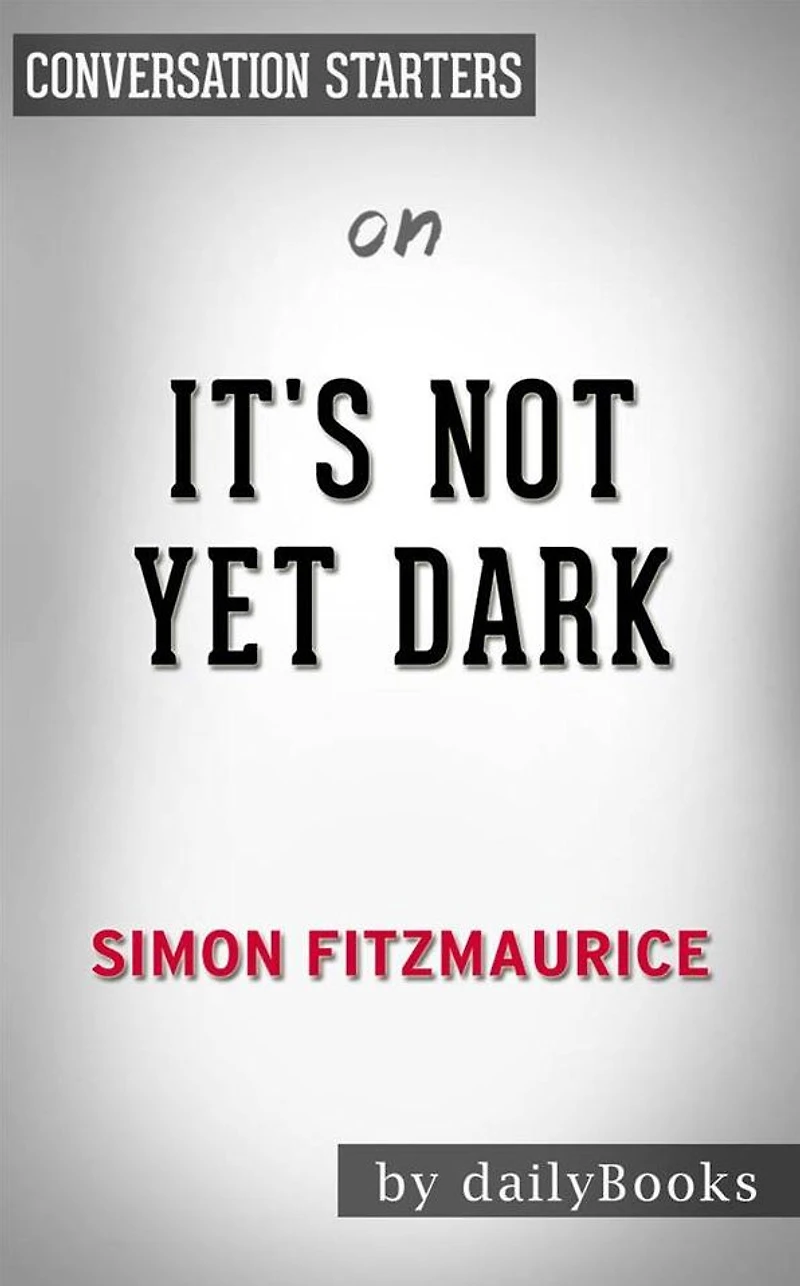 It's Not Yet Dark: by Simon Fitzmaurice Conversation Starters