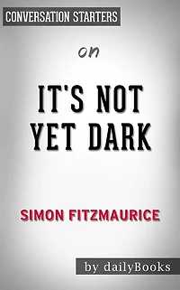 It's Not Yet Dark: by Simon Fitzmaurice Conversation Starters