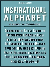 Inspirational Alphabet - Quotes And Ideals: Be inspired by the fundamental concepts