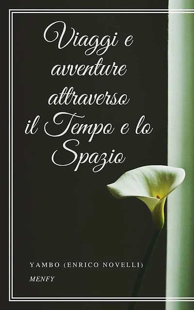 Viaggi e avventure attraverso il Tempo e lo Spazio (Illustratoto con i disegni dell'autore)