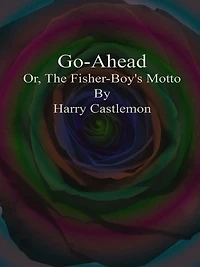 Go-Ahead; Or, The Fisher-Boy's Motto